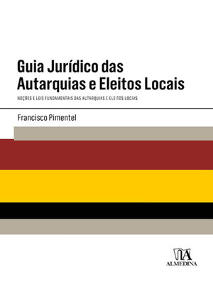 cover image of Guia Jurídico das Autarquias e Eleitos Locais--Noções e Leis Fundamentais das Autarquias e Eleitos Locais